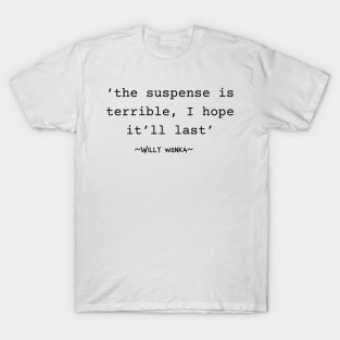 Willy Wonka - quotes - the suspense T-Shirt